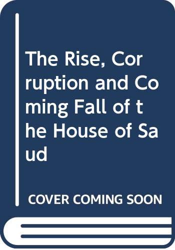 The rise, corruption, and coming fall of the House of Saud Cover