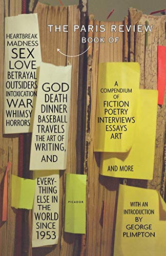 The Paris review book of heartbreak, madness, sex, love, betrayal, outsiders, intoxication, war, whimsy, horrors, God, death, dinner, baseball, travels, the art of writing, and everything else in the world since 1953 Cover