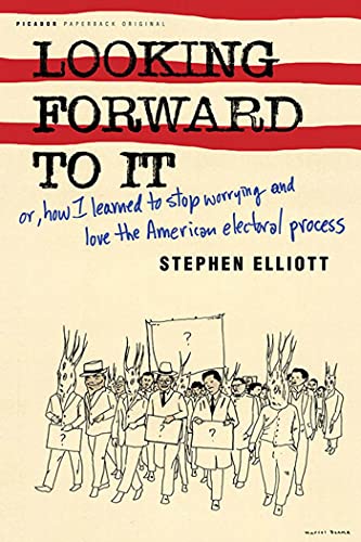 Looking forward to it, or, How I learned to stop worrying and love the American electoral process Cover