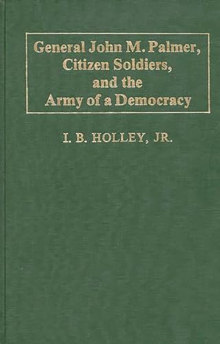 General John M. Palmer, citizen soldiers, and the army of a democracy Cover