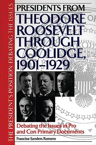 Presidents from Theodore Roosevelt through Coolidge, 1901-1929: Debating the Issues in Pro and Con Primary Documents (The President's Position: Debating the Issues) Cover