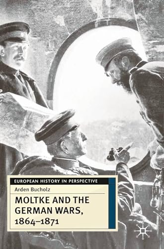 Moltke and the German Wars, 1864-1871 (European History in Perspective) Cover