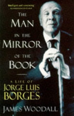 The Man in the Mirror of the Book - A Life of Jorge Luis Borges Cover