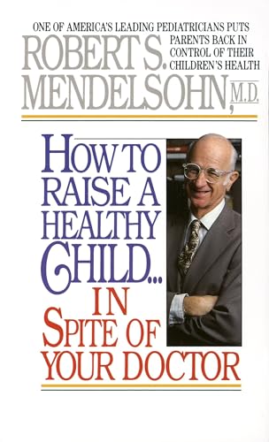 How to raise a healthy child-- in spite of your doctor Cover