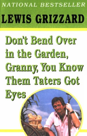 Don't Bend Over in the Garden, Granny, You Know Them Taters Got Eyes Cover