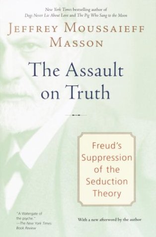 The Assault on Truth: Freud's Suppression of the Seduction Theory. Cover