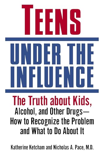 Teens Under the Influence: The Truth About Kids, Alcohol, and Other Drugs- How to Recognize the Problem and What to Do About It Poster
