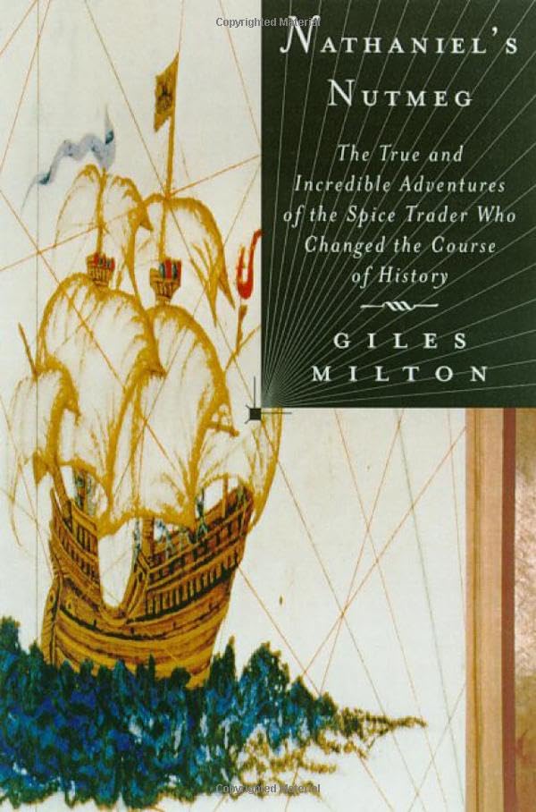 Nathaniel's Nutmeg, or, The true and incredible adventures of the spice trader who changed the course of history Cover