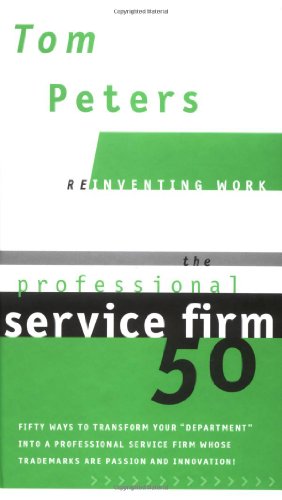 The professional service firm50, or, Fifty ways to transform your "department" into a professional service firm whose trademarks are passion and innovation! Cover