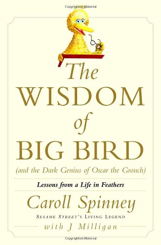 The wisdom of big bird (and the dark genius of Oscar the Grouch) Cover