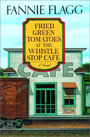 Fried Green Tomatoes at the Whistle Stop Cafe: A Novel Poster