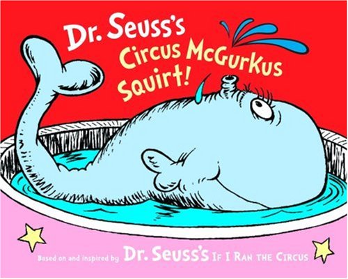 Dr. Seuss's Circus McGurkus Squirt! (Dr. Seuss Nursery Collection) Cover