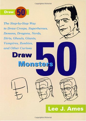Draw 50 monsters, creeps, superheroes, demons, dragons, nerds, dirts, ghouls, giants, vampires, zombies, and other curiosa Cover