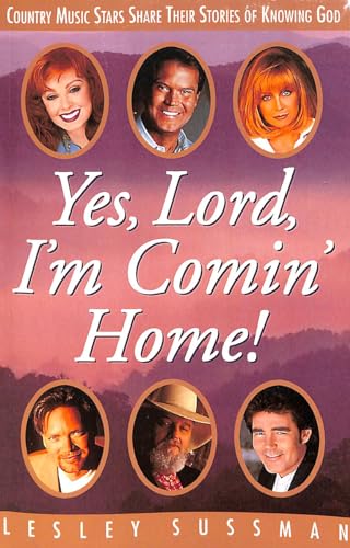 Yes, Lord, I'm Comin' Home!  Country Music Stars Share Their Stories of Knowing God Cover