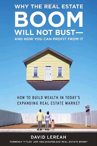Why the Real Estate Boom Will Not Bust - And How You Can Profit from It Cover