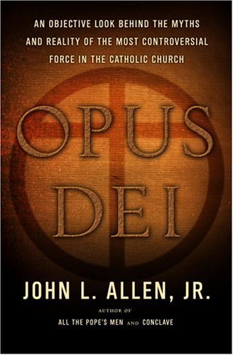 Opus Dei: An Objective Look Behind the Myths and Reality of the Most Controversial Force in the Catholic Church Poster