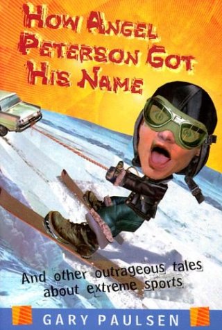How Angel Peterson got his name and other outrageous tales about extreme sports Cover