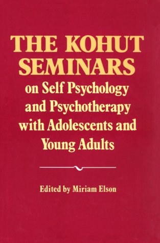The Kohut seminars on self psychology and psychotherapy with adolescents and young adults Cover