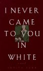 I never came to you in white Cover