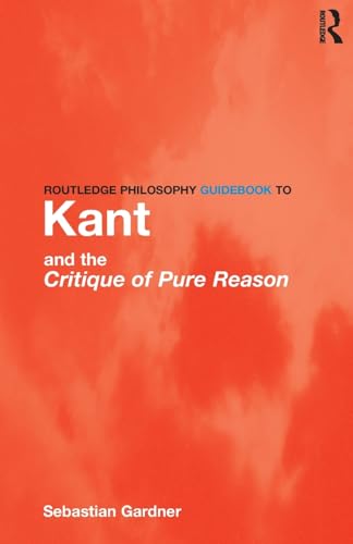 Routledge Philosophy GuideBook to Kant and The Critique of Pure Reason Cover