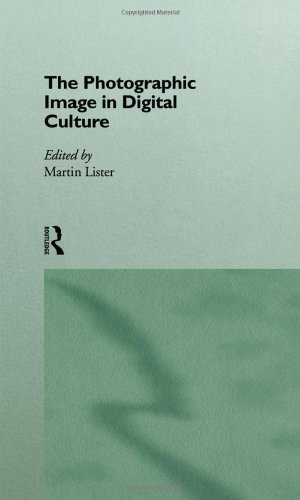 The photographic image in digital culture Cover