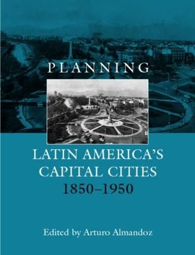 Planning Latin America's capital cities, 1850-1950 Cover