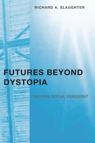 FUTURES BEYOND DYSTOPIA: CREATING SOCIAL FORESIGHT. Cover