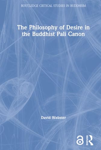The philosophy of desire in the Buddhist Pali canon Cover