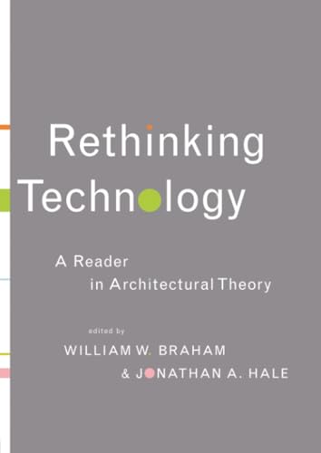 RETHINKING TECHNOLOGY: A READER IN ARCHITECTURAL THEORY; ED. BY WILLIAM W. BRAHAM. Cover