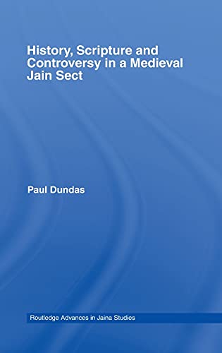 HISTORY, SCRIPTURE AND CONTROVERSY IN A MEDIEVAL JAIN SECT. Cover