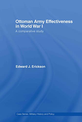 Ottoman Army Effectiveness in World War I: A Comparative Study (Case Series: Military History and Policy) Cover