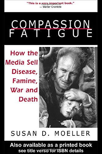 Compassion Fatigue: How the Media Sell Disease, Famine, War and Death Poster