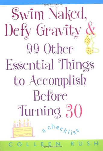 Swim Naked, Defy Gravity and 99 Other Essential Things to Accomplish Before Turning 30 Cover