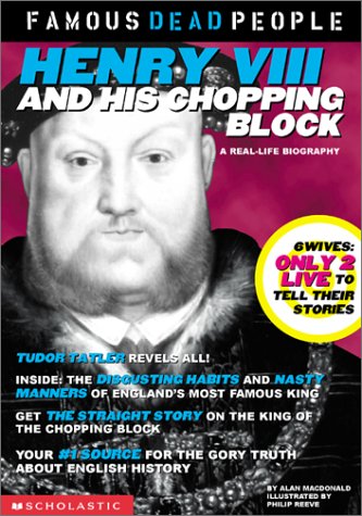 Henry the VIII and His Chopping Block (Famous Dead People) Cover