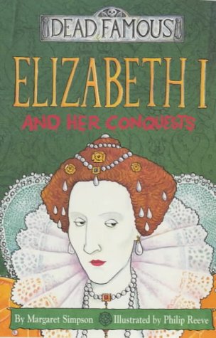 Elizabeth I and Her Conquests (Dead Famous) Cover