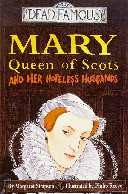 Mary Queen of Scots and Her Hopeless Husbands (Dead Famous) Cover