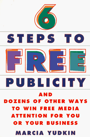 6 steps to free publicity and dozens of other ways to win free media attention for you or your business Cover
