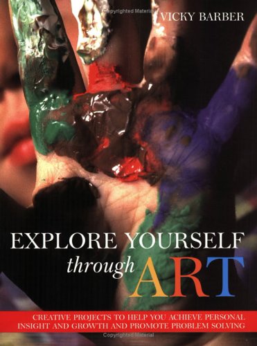 Explore Yourself Through Art: pracl GT Using Drawing Painting Modeling Masks Collages forpers Growth Problem Cover