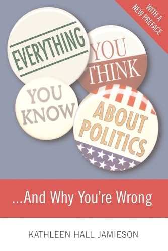 Everything you think you know about politics-- and why you're wrong Cover