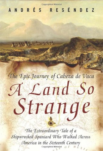 A Land So Strange: The Epic Journey of Cabeza de Vaca  Cover