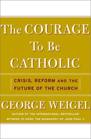 The Courage To Be Catholic: Crisis, Reform, And The Future Of The Church Poster