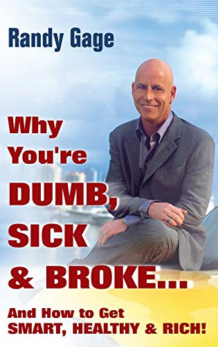 Why You're Dumb, Sick & Broke...And How to Get Smart, Healthy & Rich! Cover