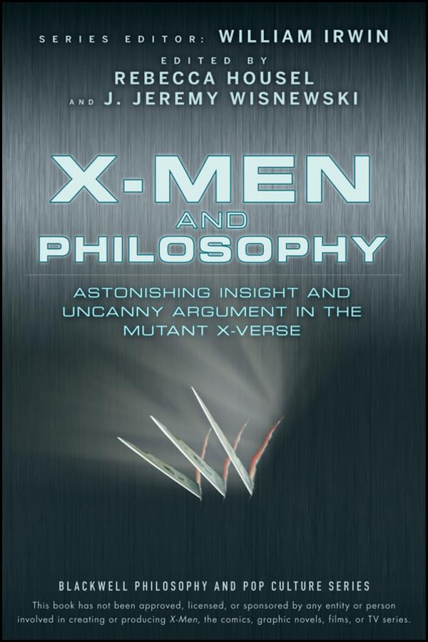 X-Men and Philosophy: Astonishing Insight and Uncanny Argument in the Mutant X-Verse Poster