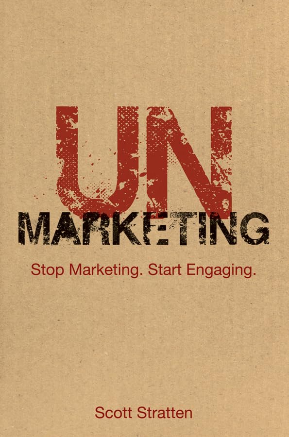 UnMarketing: Stop Marketing. Start Engaging. Cover