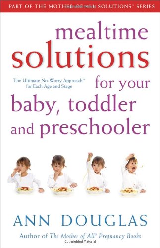 Mealtime Solutions for Your Baby, Toddler and Preschooler, Part of The Mother of All Solutions series Cover