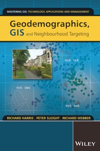 Geodemographics, GIS and Neighbourhood Targeting (Mastering GIS: Technol, Applications & Mgmnt) Cover