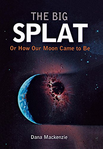 The big splat, or, How our moon came to be Cover