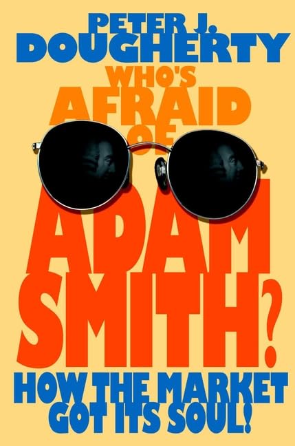 Who's Afraid of Adam Smith? How the Market Got Its Soul Cover
