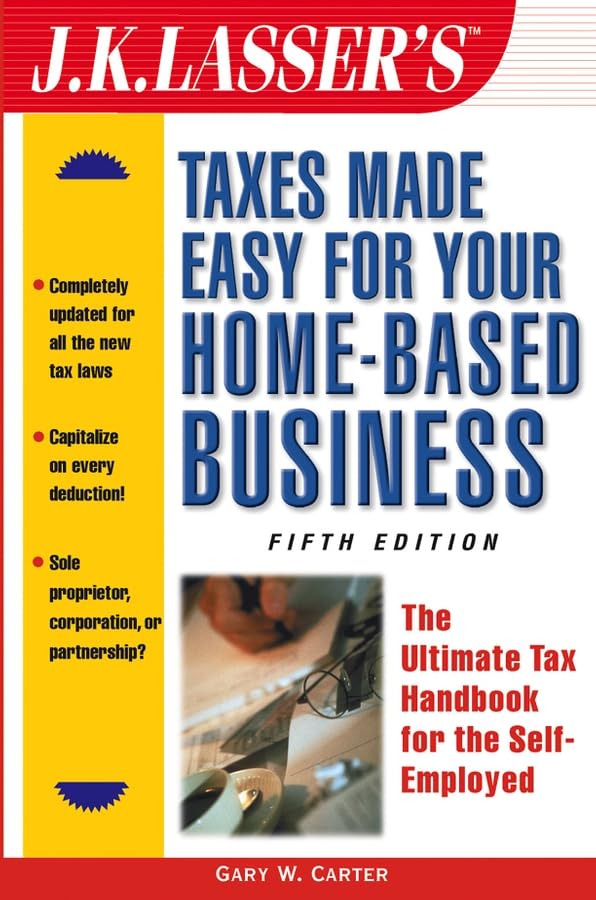 J.K. Lasser's taxes made easy for your home-based business Cover