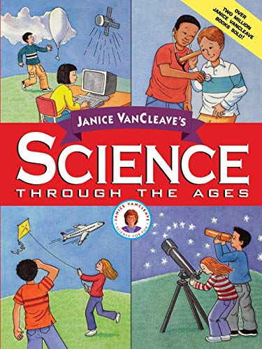 Janice VanCleave's Science Through the Ages (Vancleave, Janice Pratt. Janice Vancleave Science for Every Kid Series.) Cover